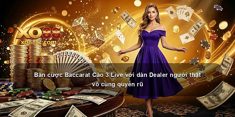 Bàn cược Baccarat Cào 3 Live với dàn Dealer người thật vô cùng quyến rũ