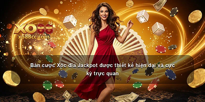 Bàn cược Xóc đĩa Jackpot được thiết kế hiện đại và cực kỳ trực quan
