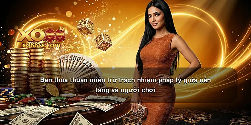 Bản thỏa thuận miễn trừ trách nhiệm pháp lý giữa nền tảng và người chơi