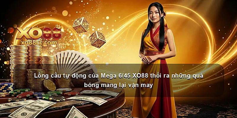Lồng cầu tự động của Mega 6/45 XO88 thổi ra những quả bóng mang lại vận may