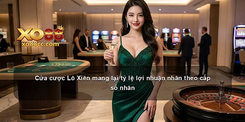 Cửa cược Lô Xiên mang lại tỷ lệ lợi nhuận nhân theo cấp số nhân