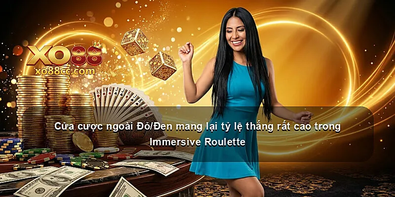 Cửa cược ngoài Đỏ/Đen mang lại tỷ lệ thắng rất cao trong Immersive Roulette