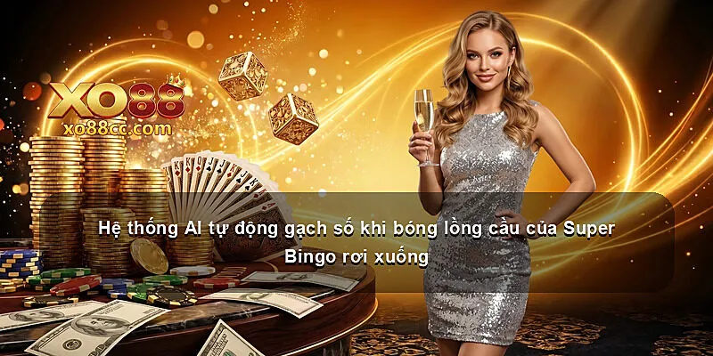 Hệ thống AI tự động gạch số khi bóng lồng cầu của Super Bingo rơi xuống