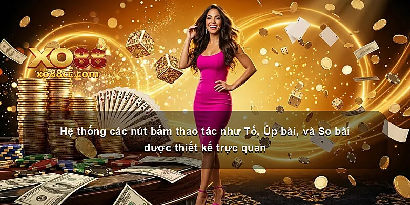Hệ thống các nút bấm thao tác như Tố, Úp bài, và So bài được thiết kế trực quan