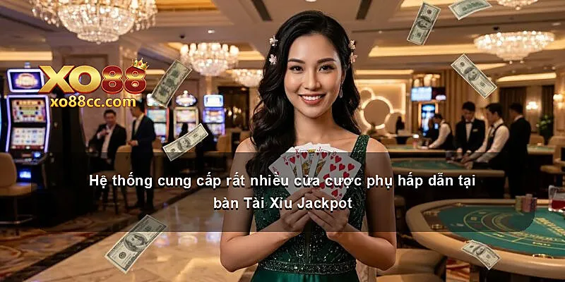 Hệ thống cung cấp rất nhiều cửa cược phụ hấp dẫn tại bàn Tài Xỉu Jackpot
