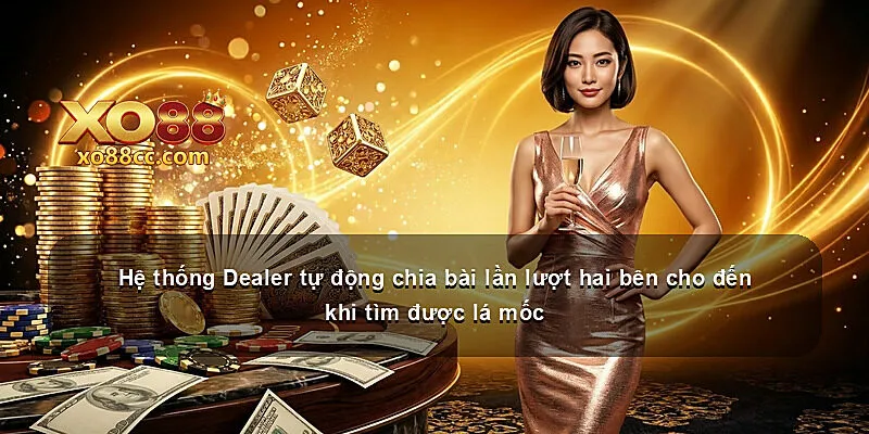 Hệ thống Dealer tự động chia bài lần lượt hai bên cho đến khi tìm được lá mốc