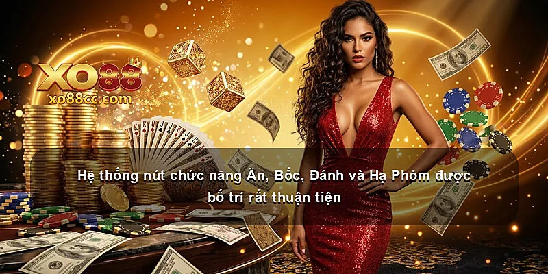 Hệ thống nút chức năng Ăn, Bốc, Đánh và Hạ Phỏm được bố trí rất thuận tiện