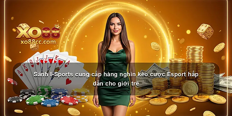 Sảnh I-Sports cung cấp hàng nghìn kèo cược Esport hấp dẫn cho giới trẻ