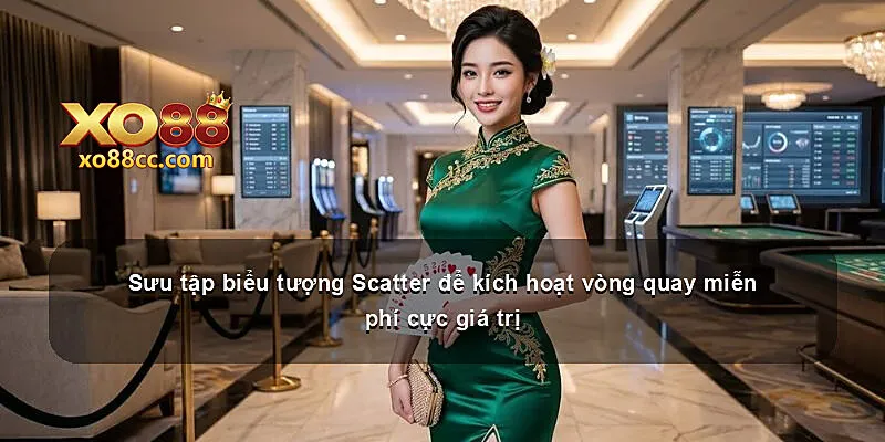 Sưu tập biểu tượng Scatter để kích hoạt vòng quay miễn phí cực giá trị