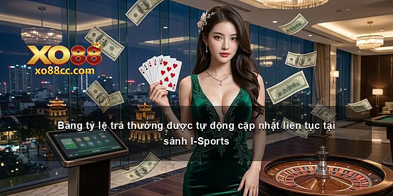 Bảng tỷ lệ trả thưởng được tự động cập nhật liên tục tại sảnh I-Sports