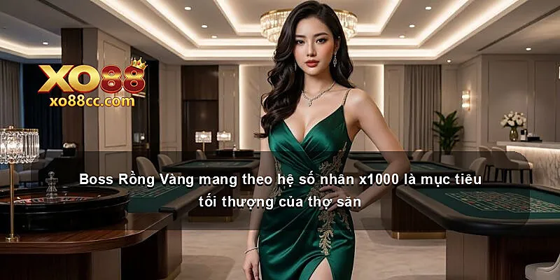 Boss Rồng Vàng mang theo hệ số nhân x1000 là mục tiêu tối thượng của thợ săn