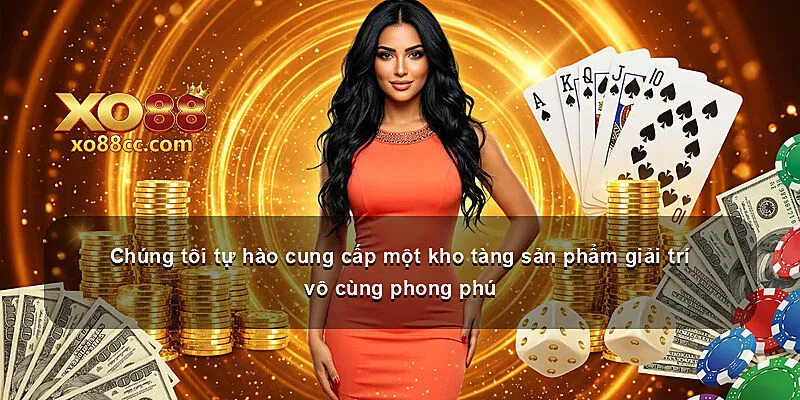 Chúng tôi tự hào cung cấp một kho tàng sản phẩm giải trí vô cùng phong phú
