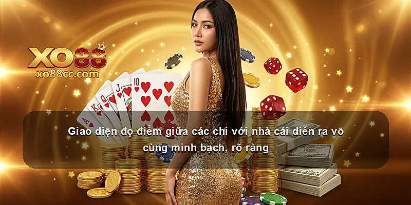 Giao diện đọ điểm giữa các chi với nhà cái diễn ra vô cùng minh bạch, rõ ràng