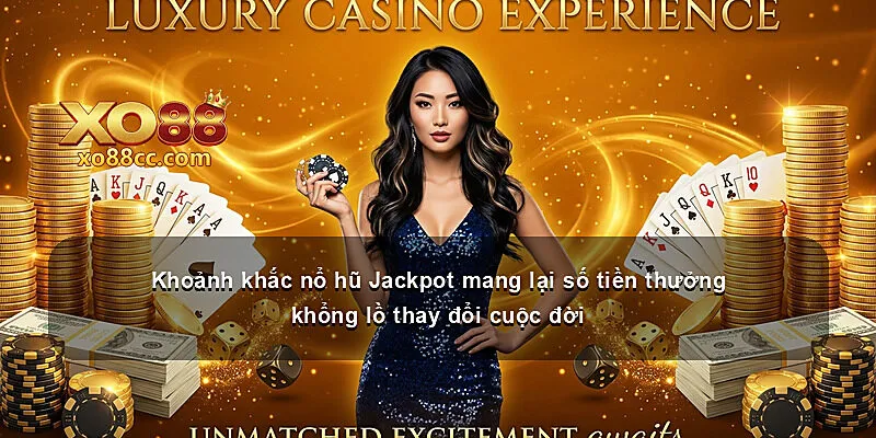Khoảnh khắc nổ hũ Jackpot mang lại số tiền thưởng khổng lồ thay đổi cuộc đời