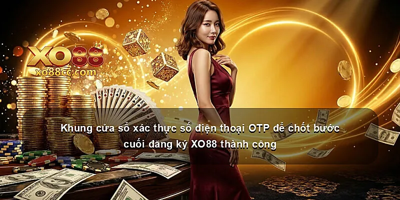 Khung cửa sổ xác thực số điện thoại OTP để chốt bước cuối đăng ký XO88 thành công