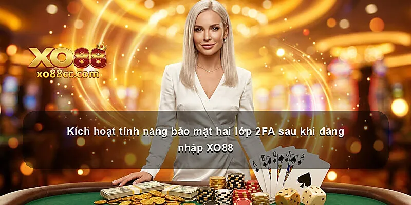 Kích hoạt tính năng bảo mật hai lớp 2FA sau khi đăng nhập XO88