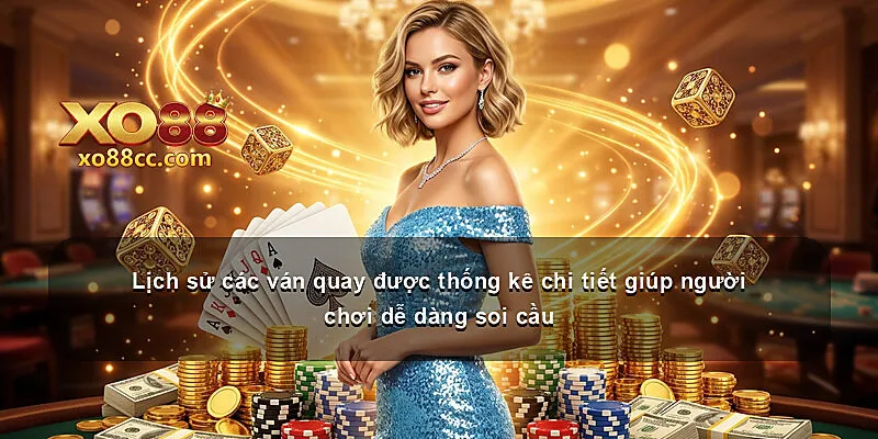 Lịch sử các ván quay được thống kê chi tiết giúp người chơi dễ dàng soi cầu