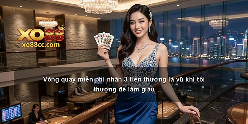Vòng quay miễn phí nhân 3 tiền thưởng là vũ khí tối thượng để làm giàu
