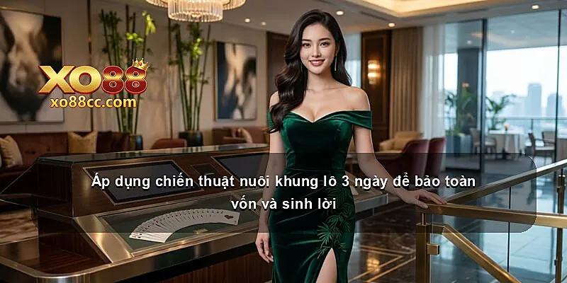 Áp dụng chiến thuật nuôi khung lô 3 ngày để bảo toàn vốn và sinh lời