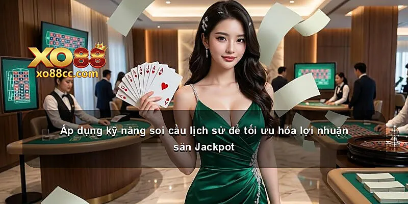 Áp dụng kỹ năng soi cầu lịch sử để tối ưu hóa lợi nhuận săn Jackpot