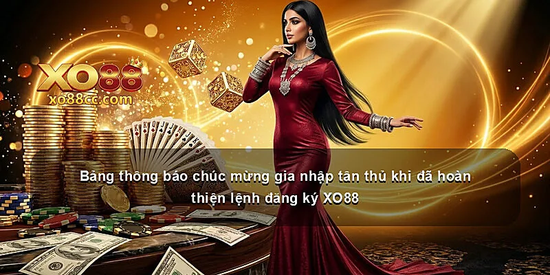 Bảng thông báo chúc mừng gia nhập tân thủ khi đã hoàn thiện lệnh đăng ký XO88