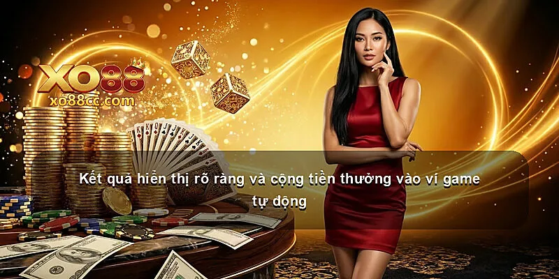 Kết quả hiển thị rõ ràng và cộng tiền thưởng vào ví game tự động