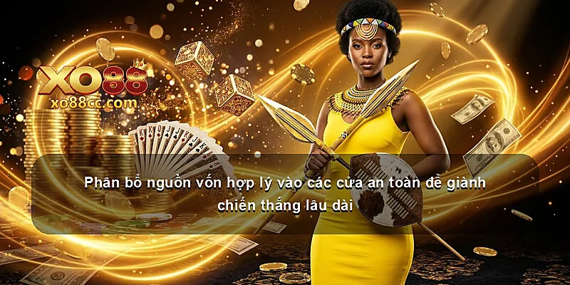 Phân bổ nguồn vốn hợp lý vào các cửa an toàn để giành chiến thắng lâu dài