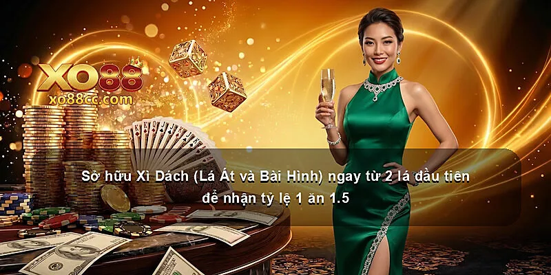 Sở hữu Xì Dách (Lá Át và Bài Hình) ngay từ 2 lá đầu tiên để nhận tỷ lệ 1 ăn 1.5