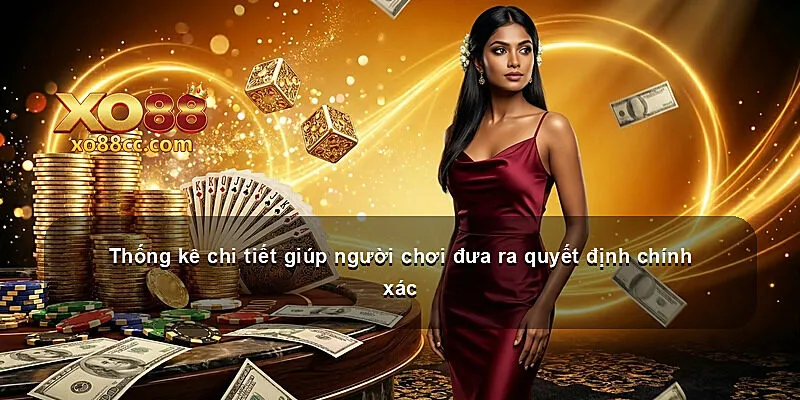 Thống kê chi tiết giúp người chơi đưa ra quyết định chính xác