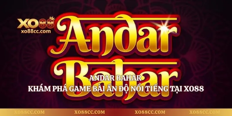 Andar Bahar – Khám Phá Game Bài Ấn Độ Nổi Tiếng Tại Xo88