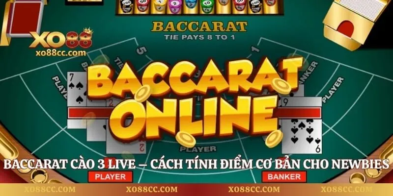 Baccarat Cào 3 Live – Cách Tính Điểm Cơ Bản Cho Newbies