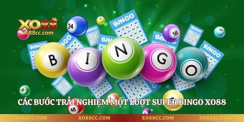 Super Bingo - Trải Nghiệm Quay Số Đổi Thưởng Đỉnh Cao 4 Các bước trải nghiệm một lượt Super Bingo XO88
