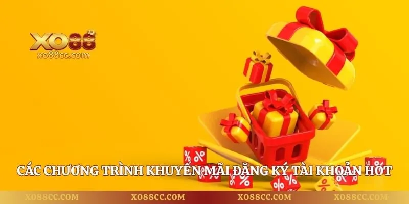 Đăng ký XO88 - Hướng Dẫn Thao Tác Tạo Tài Khoản Nhanh 5 Các chương trình khuyến mãi đăng ký tài khoản hot