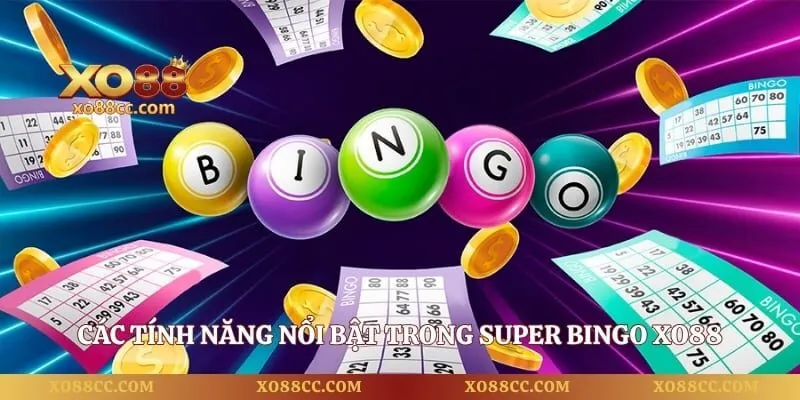 Super Bingo - Trải Nghiệm Quay Số Đổi Thưởng Đỉnh Cao 2 Các tính năng nổi bật trong Super Bingo XO88