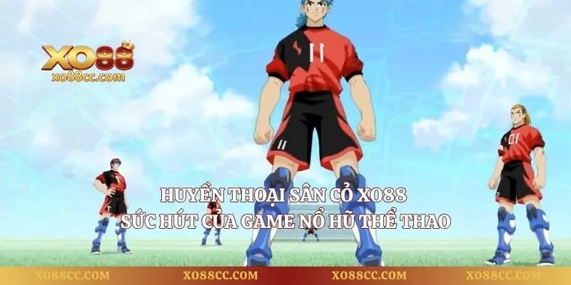 Huyền Thoại Sân Cỏ XO88 - Sức Hút Của Game Nổ Hũ Thể Thao
