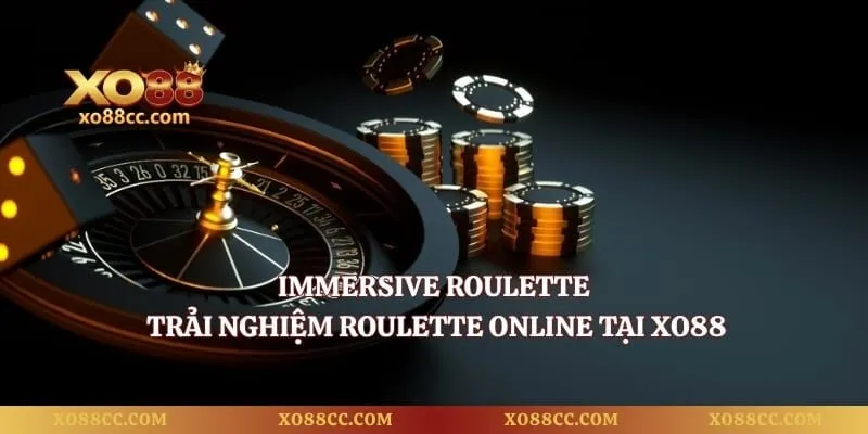 Immersive Roulette – Trải Nghiệm Roulette Online Tại Xo88