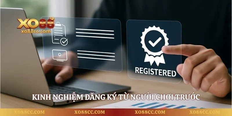Đăng ký XO88 - Hướng Dẫn Thao Tác Tạo Tài Khoản Nhanh 3 Kinh nghiệm đăng ký từ người chơi trước