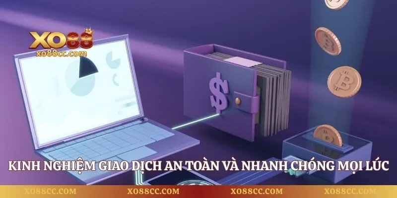 Rút Tiền XO88 - 4 Bước Giao Dịch Thuận Lợi Trên Mọi Thiết Bị 3 Kinh nghiệm giao dịch an toàn và nhanh chóng mọi lúc
