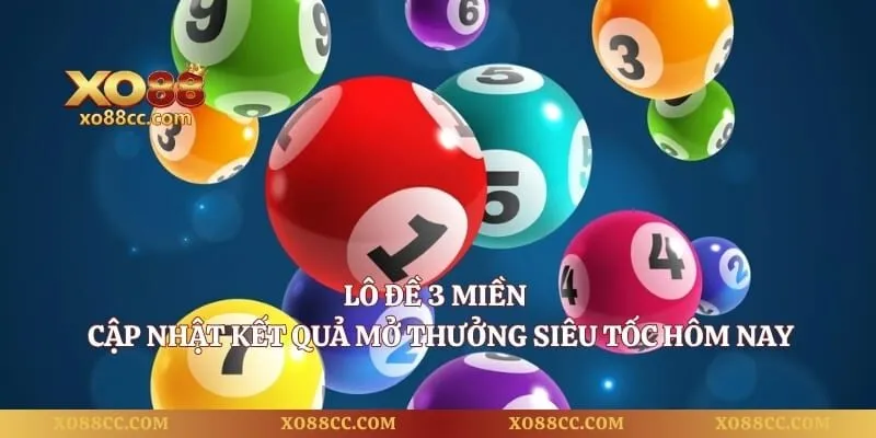 Lô Đề 3 Miền - Cập Nhật Kết Quả Mở Thưởng Siêu Tốc Hôm Nay