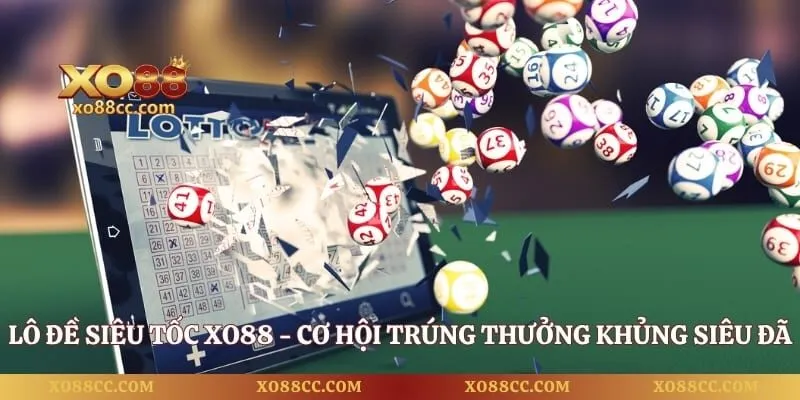 Lô Đề Siêu Tốc XO88 - Cơ Hội Trúng Thưởng Khủng Siêu Đã