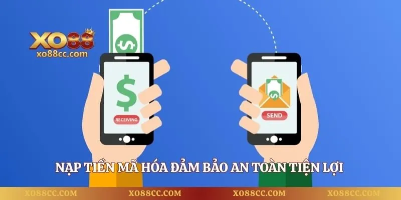 Nạp Tiền XO88 - 4 Cách Giao Dịch Bảo Mật Và An Toàn Nhất 2 Nạp tiền mã hóa đảm bảo an toàn tiện lợi