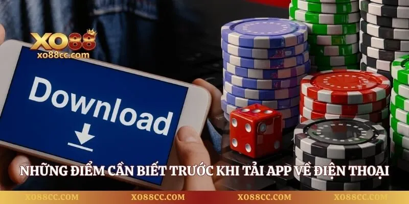 Tải app XO88 – Hướng Dẫn Cài Đặt Trên Android, iPhone 2 Những điểm cần biết trước khi tải app về điện thoại