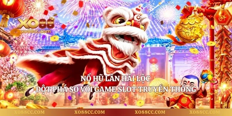 Nổ Hũ Lân Hái Lộc - Đột Phá So Với Game Slot Truyền Thống