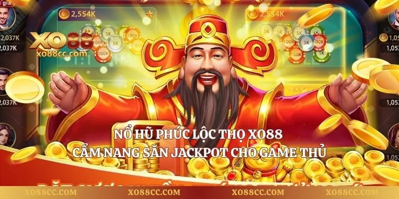 Nổ Hũ Phúc Lộc Thọ XO88 - Cẩm Nang Săn Jackpot Cho Game Thủ