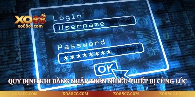 Đăng Nhập XO88 - Hướng Dẫn Truy Cập Tài Khoản Nhanh An Toàn 5 Quy định khi đăng nhập trên nhiều thiết bị cùng lúc