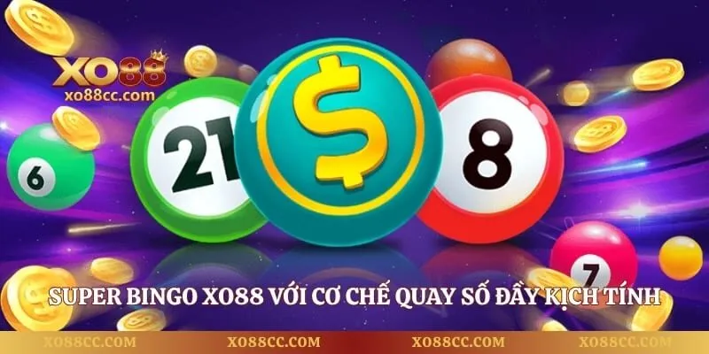 Super Bingo - Trải Nghiệm Quay Số Đổi Thưởng Đỉnh Cao 1 Super Bingo XO88 với cơ chế quay số đầy kịch tính