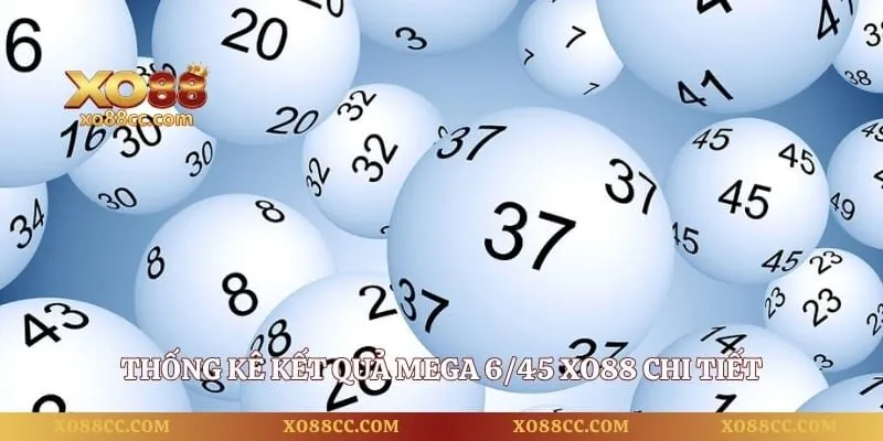 Mega 6/45 Cơ Hội Trúng Thưởng Lớn Hấp Dẫn Cho Mọi Người 4 Thống kê kết quả Mega 6/45 XO88 chi tiết