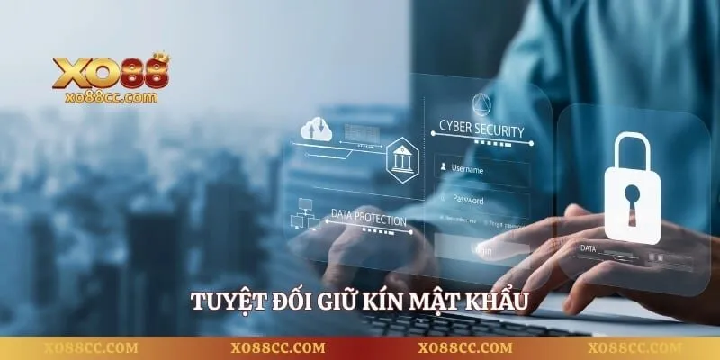 Chính Sách Bảo Mật - Quyền Lợi Và An Toàn Tuyệt Đối Cho Bạn 4 Tuyệt đối giữ kín mật khẩu