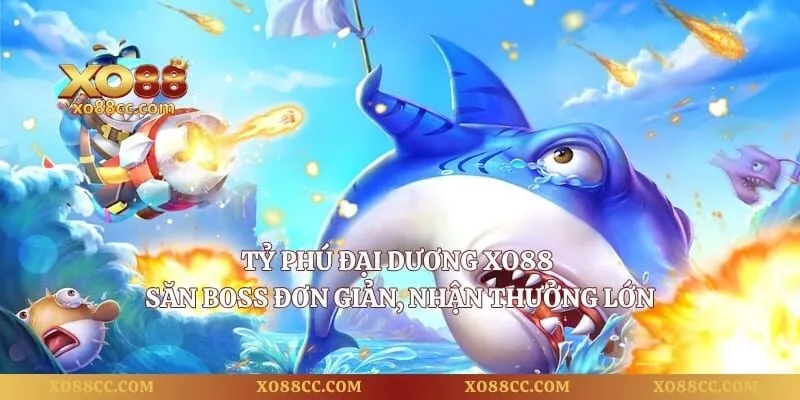Tỷ Phú Đại Dương XO88 - Săn Boss Đơn Giản, Nhận Thưởng Lớn